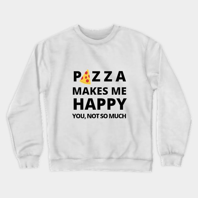 Happy Pizza Joke Cute Funny Foodie Shirt Laugh Food Hungry Snack Gift Sarcastic Happy Fun Introvert Awkward Geek Hipster Silly Inspirational Motivational Birthday Present Crewneck Sweatshirt by EpsilonEridani